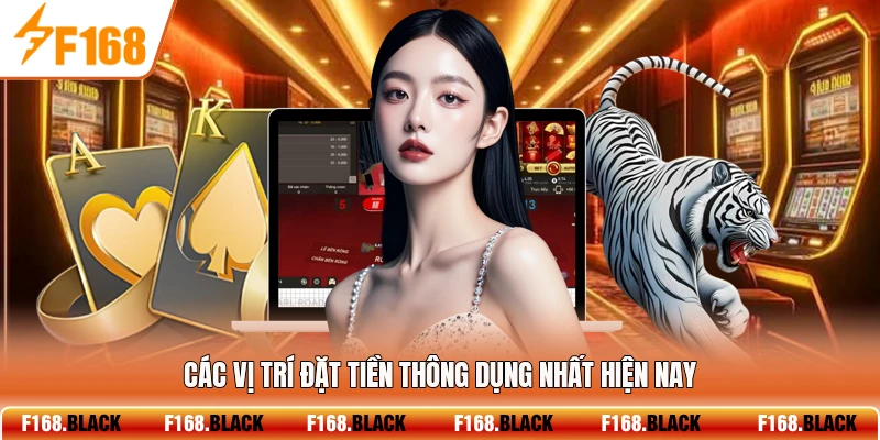 Các vị trí đặt tiền thông dụng nhất hiện nay