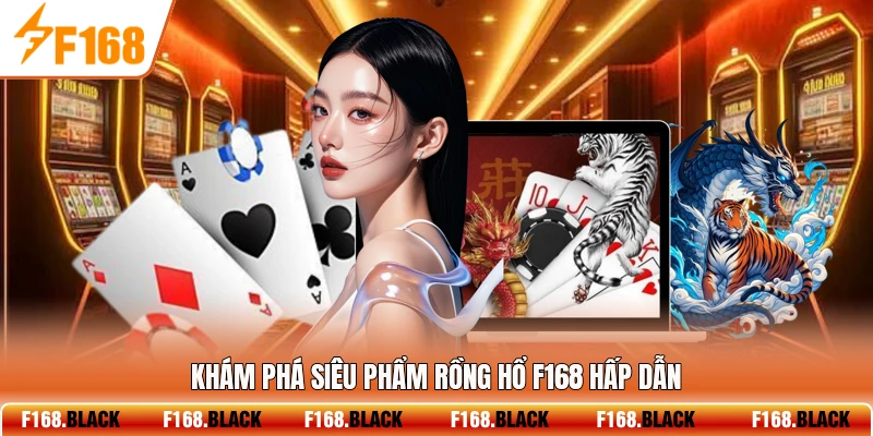 Khám phá siêu phẩm rồng hổ F168 hấp dẫn