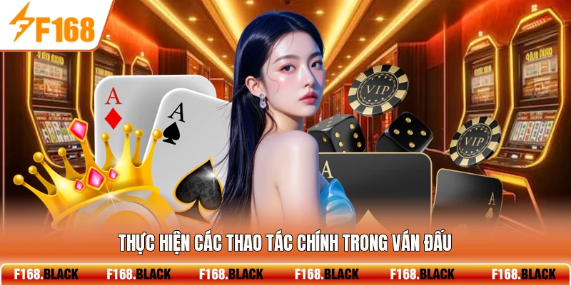 Thực hiện các thao tác chính trong ván đấu